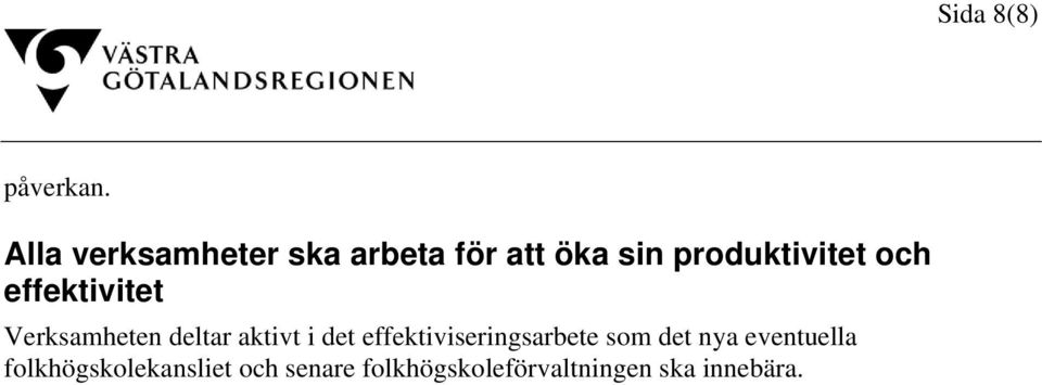 och effektivitet Verksamheten deltar aktivt i det