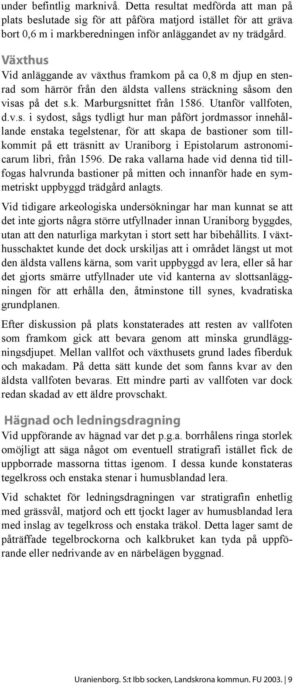 Vid anläggande av växthus 