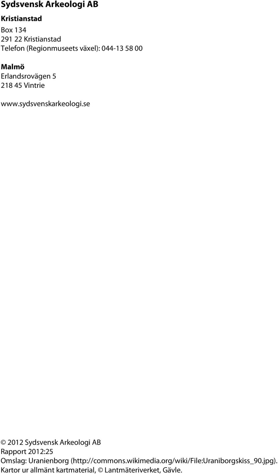 se 2012 Sydsvensk Arkeologi AB Rapport 2012:25 Omslag: Uranienborg (http://commons.