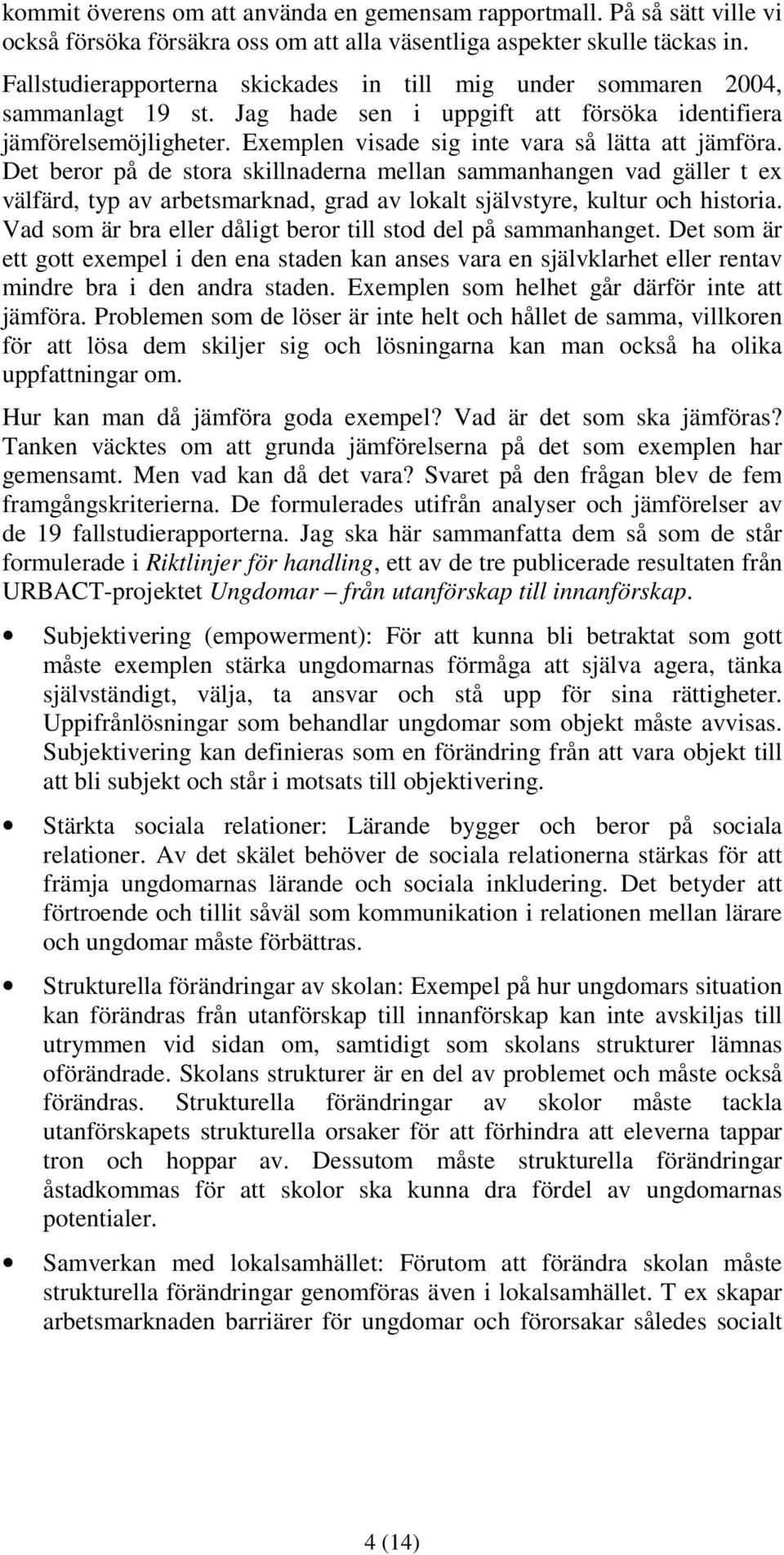 Exemplen visade sig inte vara så lätta att jämföra.