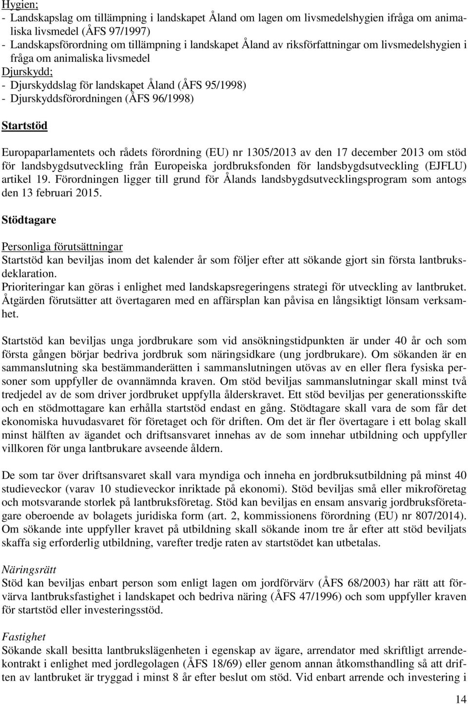 och rådets förordning (EU) nr 1305/2013 av den 17 december 2013 om stöd för landsbygdsutveckling från Europeiska jordbruksfonden för landsbygdsutveckling (EJFLU) artikel 19.