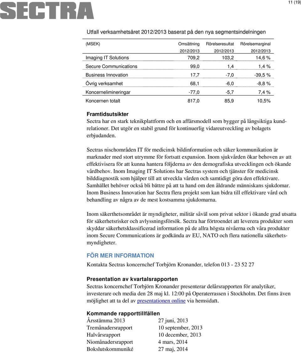 har en stark teknikplattform och en affärsmodell som bygger på långsiktiga kundrelationer. Det utgör en stabil grund för kontinuerlig vidareutveckling av bolagets erbjudanden.