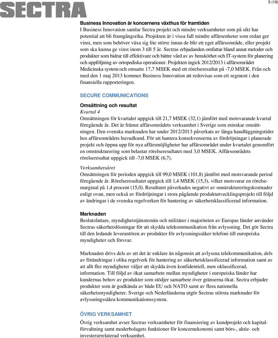 Sectras erbjudanden omfattar bland annat metoder och produkter som bidrar till effektivare och bättre vård av av benskörhet och IT-system för planering och uppföljning av ortopediska operationer.