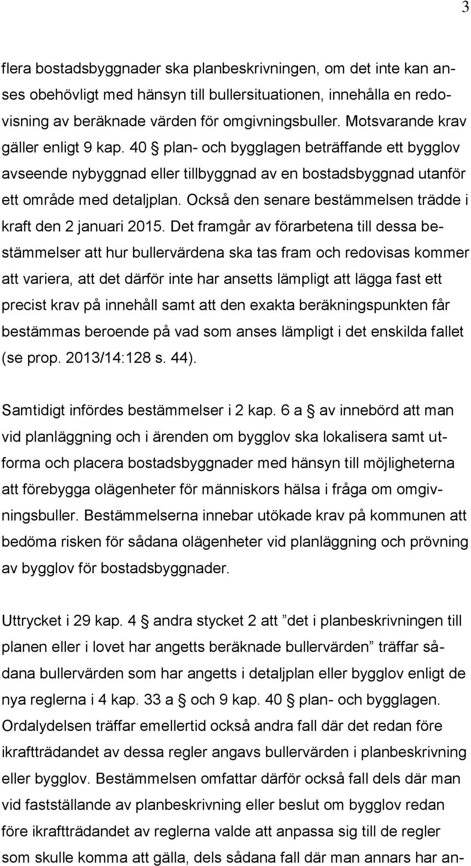 Också den senare bestämmelsen trädde i kraft den 2 januari 2015.