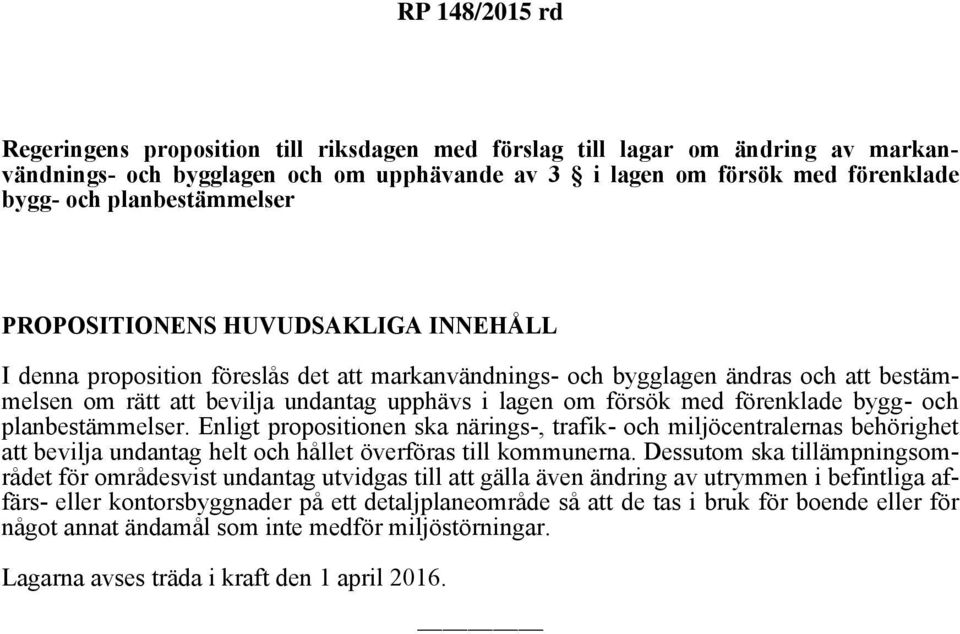 förenklade bygg- och planbestämmelser. Enligt propositionen ska närings-, trafik- och miljöcentralernas behörighet att bevilja undantag helt och hållet överföras till kommunerna.