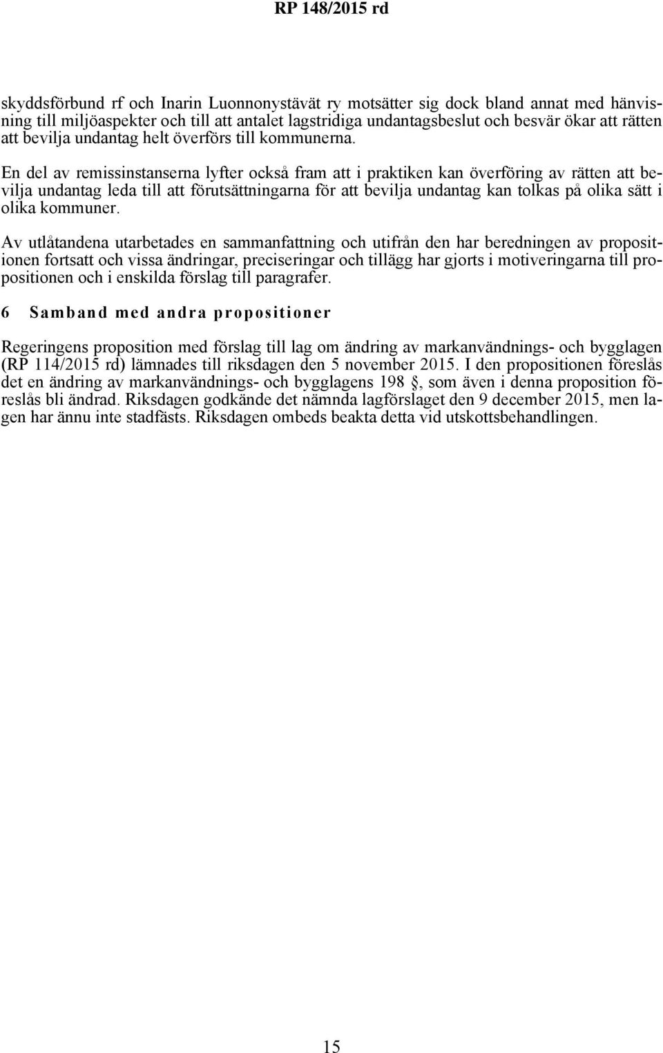 En del av remissinstanserna lyfter också fram att i praktiken kan överföring av rätten att bevilja undantag leda till att förutsättningarna för att bevilja undantag kan tolkas på olika sätt i olika