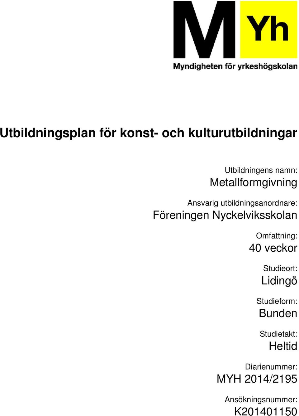 Nyckelviksskolan 40 veckor Studieort: Lidingö Studieform: Bunden