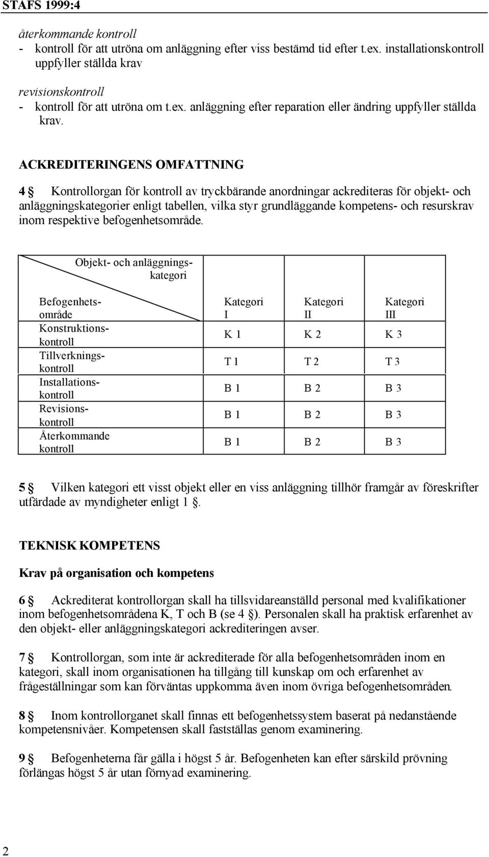 resurskrav inom respektive befogenhetsområde.