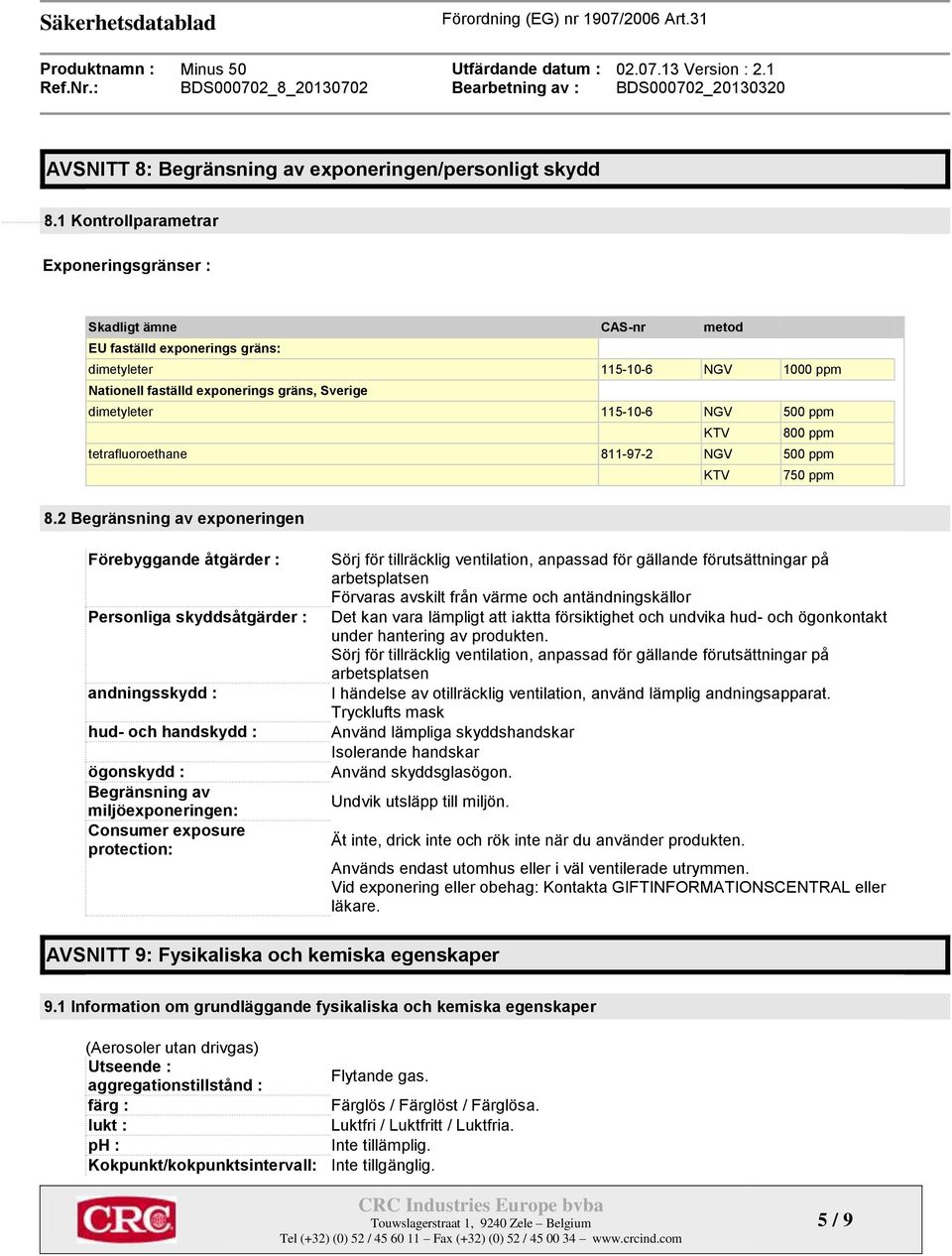 115-10-6 NGV 500 ppm KTV 800 ppm tetrafluoroethane 811-97-2 NGV 500 ppm KTV 750 ppm 8.