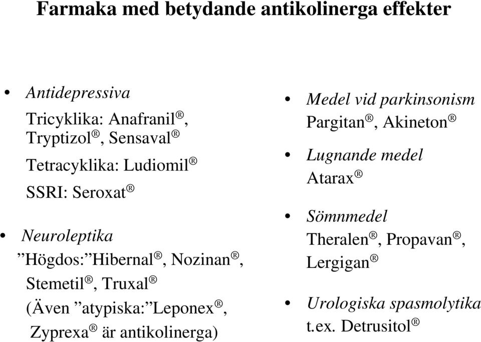 Truxal (Även atypiska: Leponex, Zyprexa är antikolinerga) Medel vid parkinsonism Pargitan,