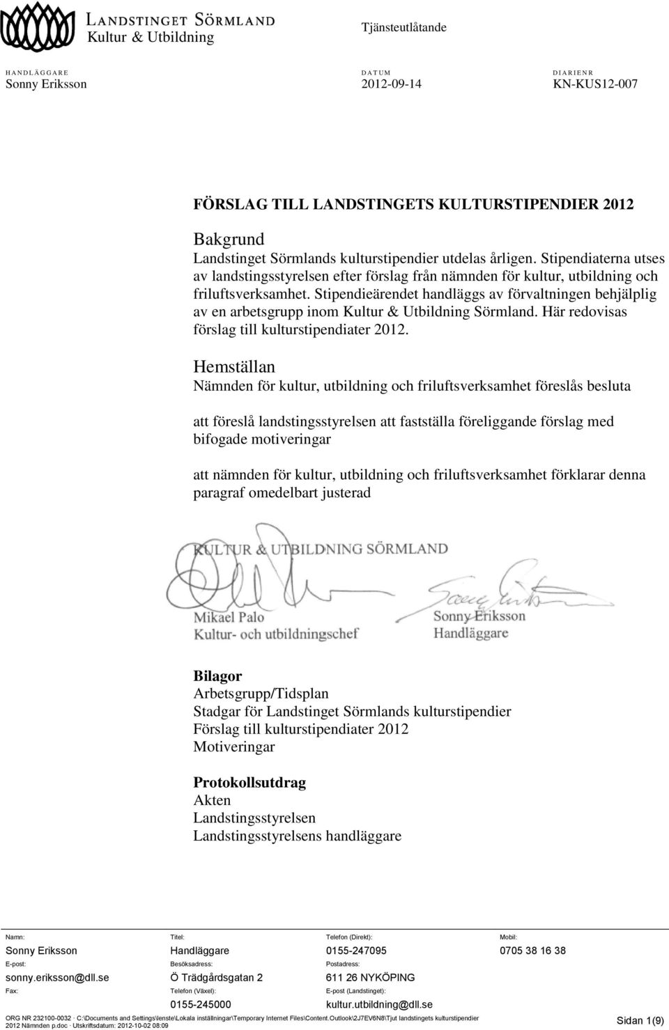 Stipendieärendet handläggs av förvaltningen behjälplig av en arbetsgrupp inom Kultur & Utbildning Sörmland. Här redovisas förslag till kulturstipendiater 2012.