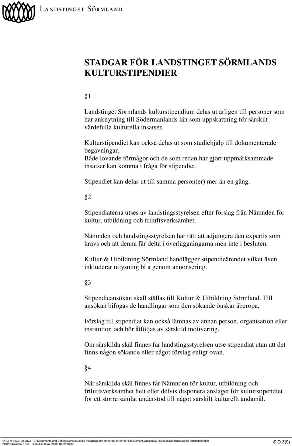 Både lovande förmågor och de som redan har gjort uppmärksammade insatser kan komma i fråga för stipendiet. Stipendiet kan delas ut till samma person(er) mer än en gång.