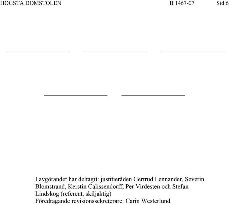 Calissendorff, Per Virdesten och Stefan Lindskog (referent,