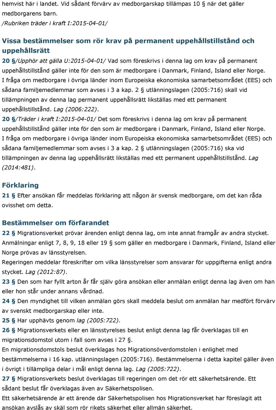 för den som är medborgare i Danmark, Finland, Island eller Norge.
