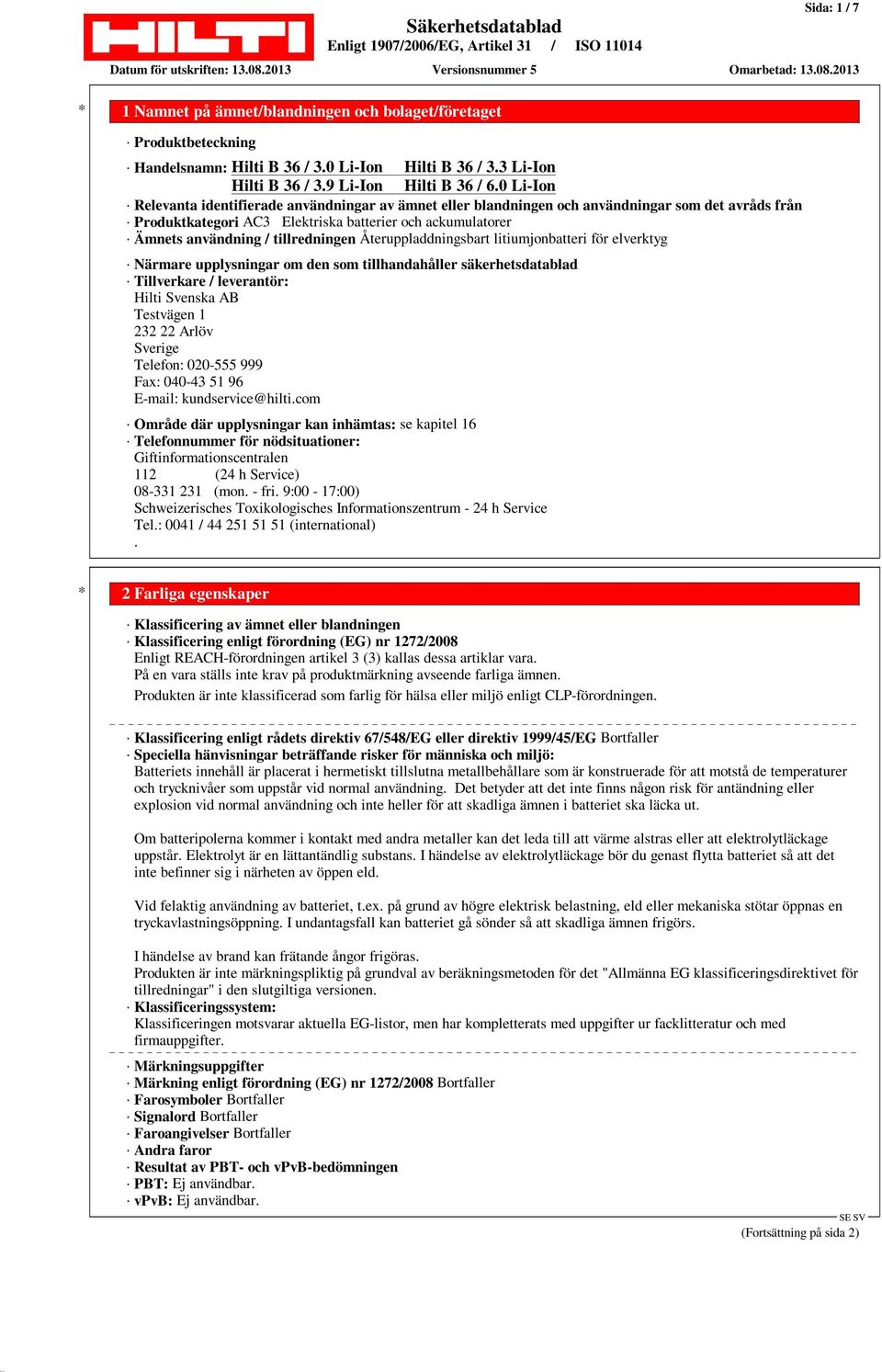 säkerhetsdatablad Tillverkare / leverantör: Hilti Svenska AB Testvägen 1 232 22 Arlöv Sverige Telefon: 020-555 999 Fax: 040-43 51 96 E-mail: kundservice@hilti.