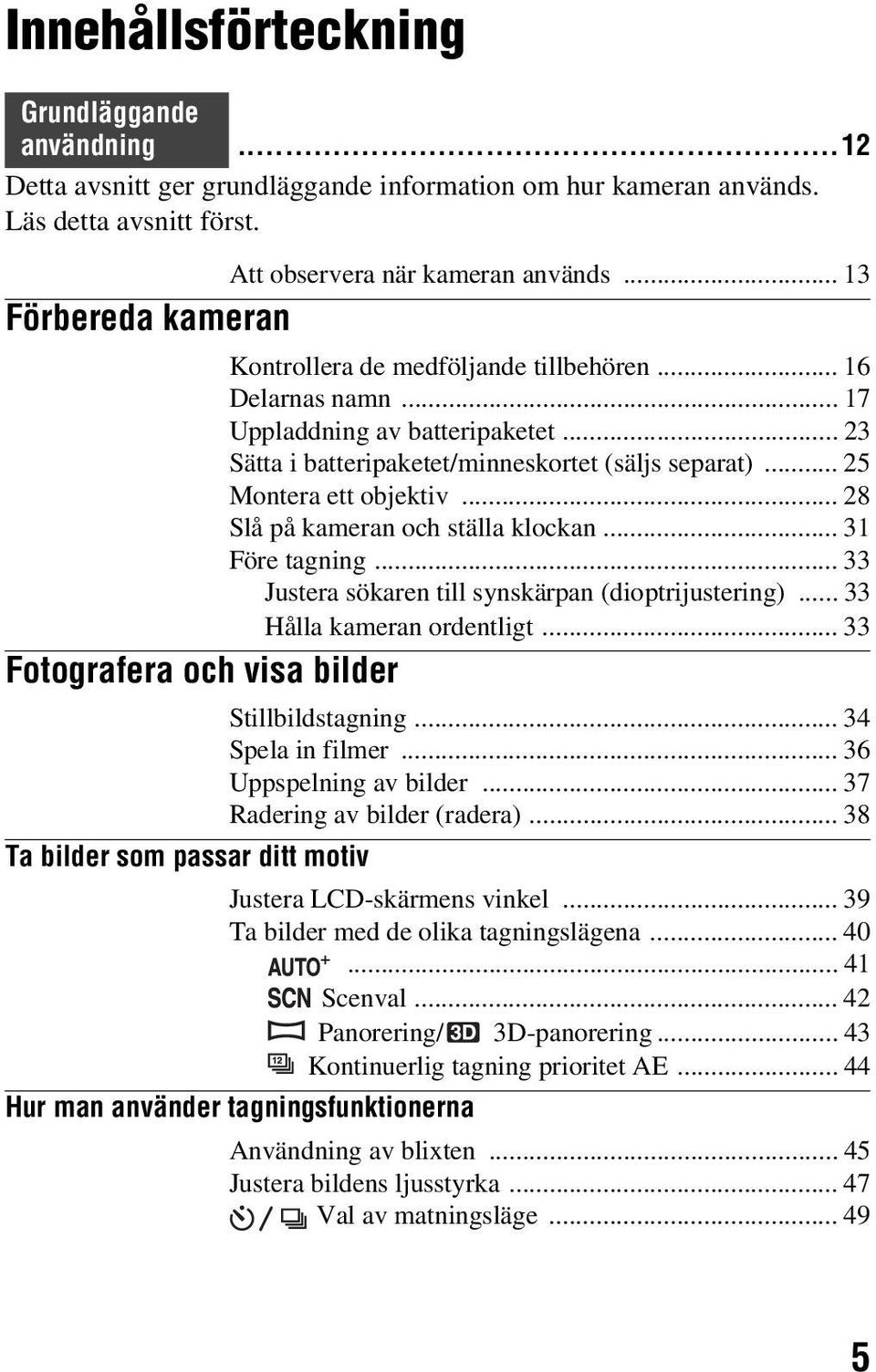 .. 25 Montera ett objektiv... 28 Slå på kameran och ställa klockan... 31 Före tagning... 33 Justera sökaren till synskärpan (dioptrijustering)... 33 Hålla kameran ordentligt.