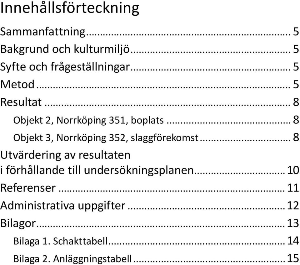 .. 8 Objekt 3, Norrköping 352, slaggförekomst.