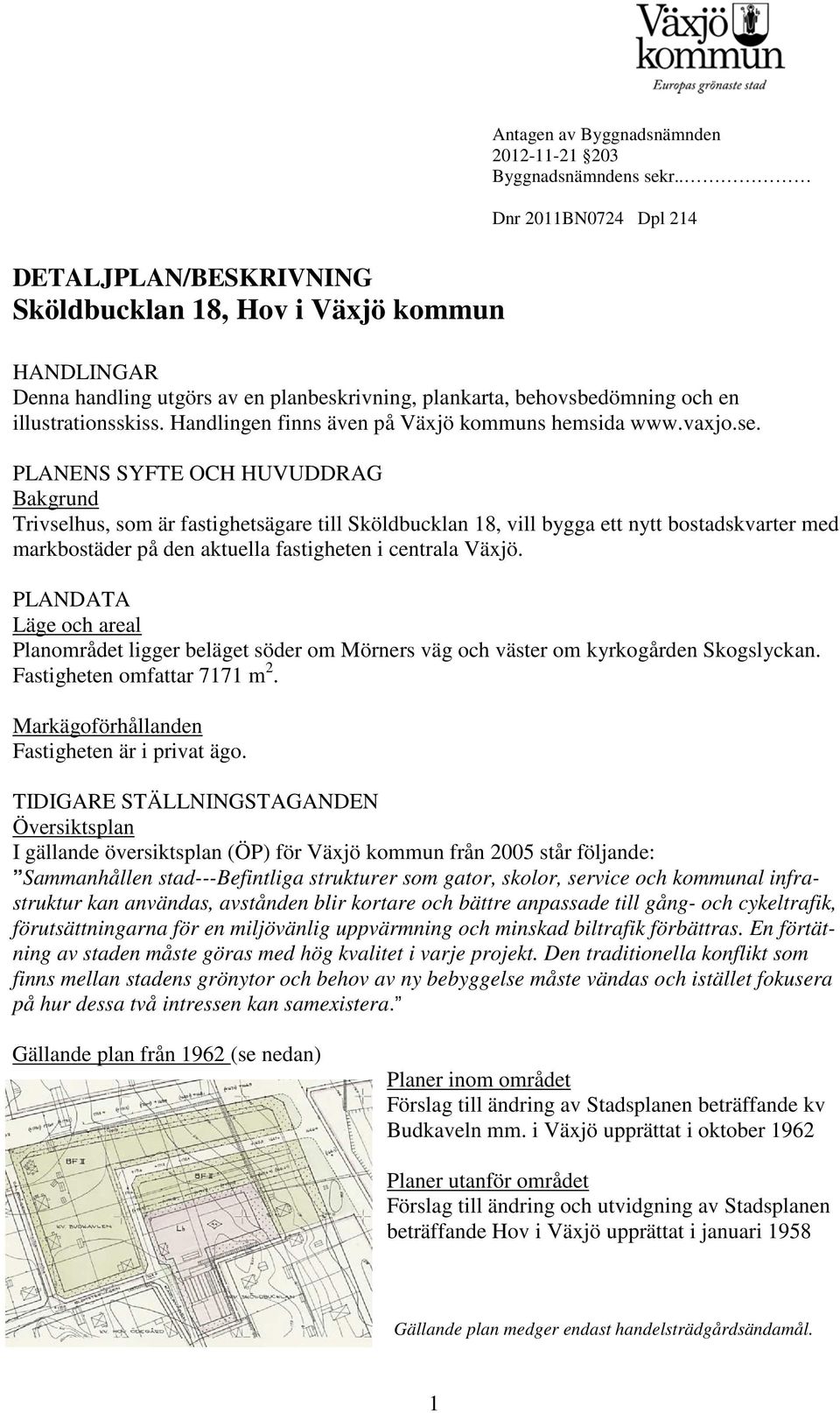 Handlingen finns även på Väjö kommuns hemsida www.vajo.se.