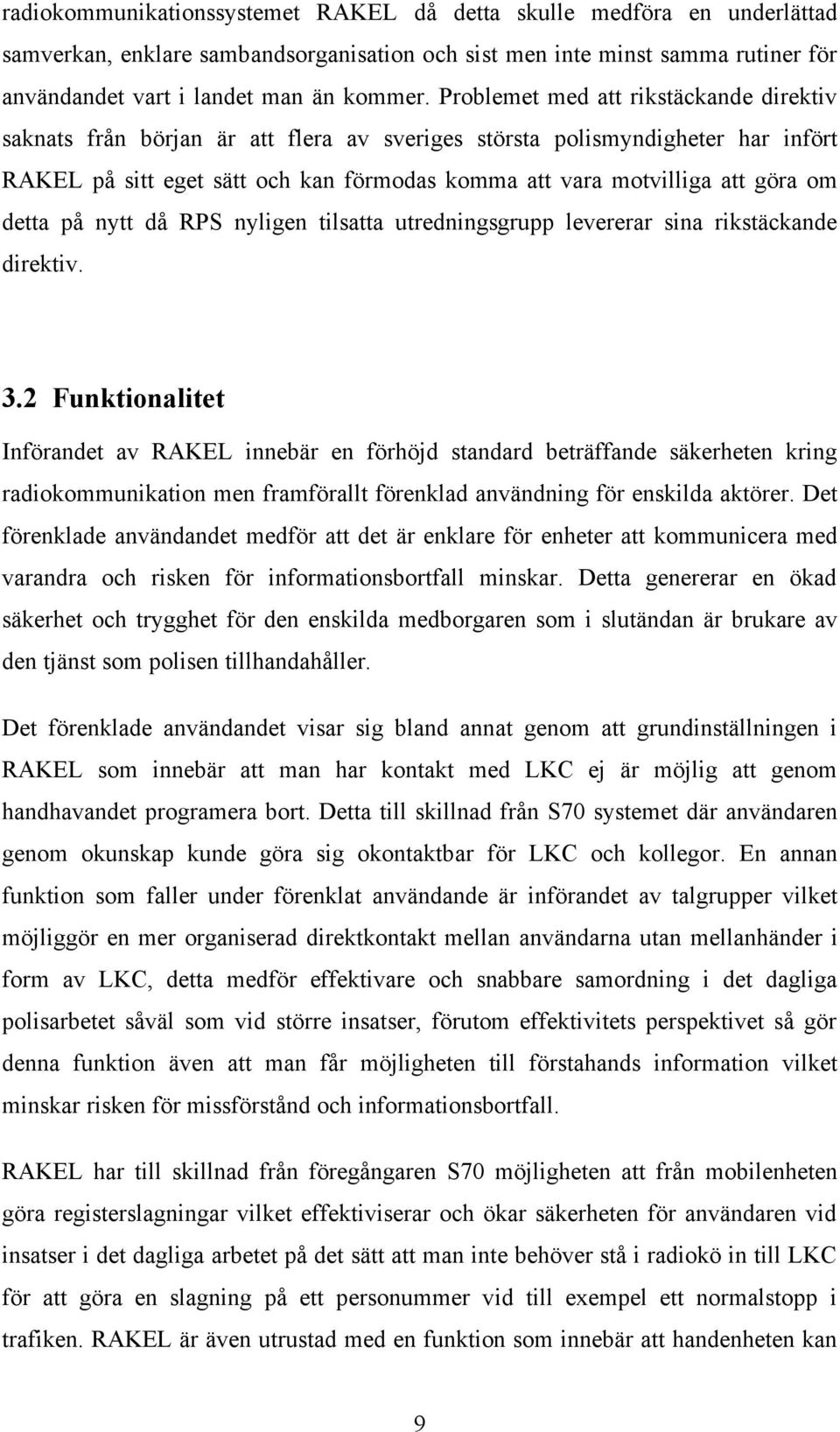 detta på nytt då RPS nyligen tilsatta utredningsgrupp levererar sina rikstäckande direktiv. 3.