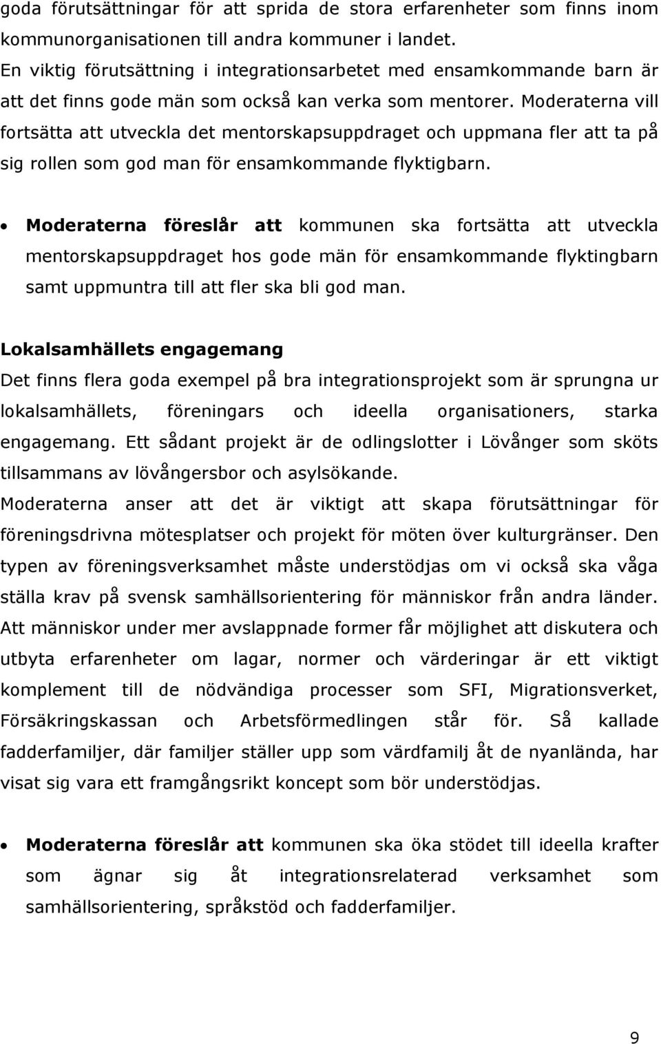 Moderaterna vill fortsätta att utveckla det mentorskapsuppdraget och uppmana fler att ta på sig rollen som god man för ensamkommande flyktigbarn.