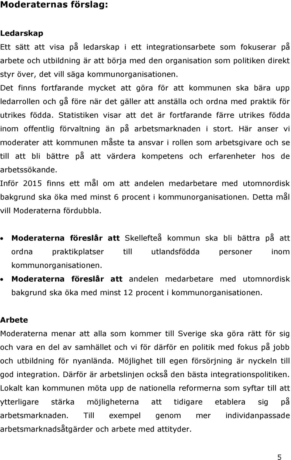 Statistiken visar att det är fortfarande färre utrikes födda inom offentlig förvaltning än på arbetsmarknaden i stort.