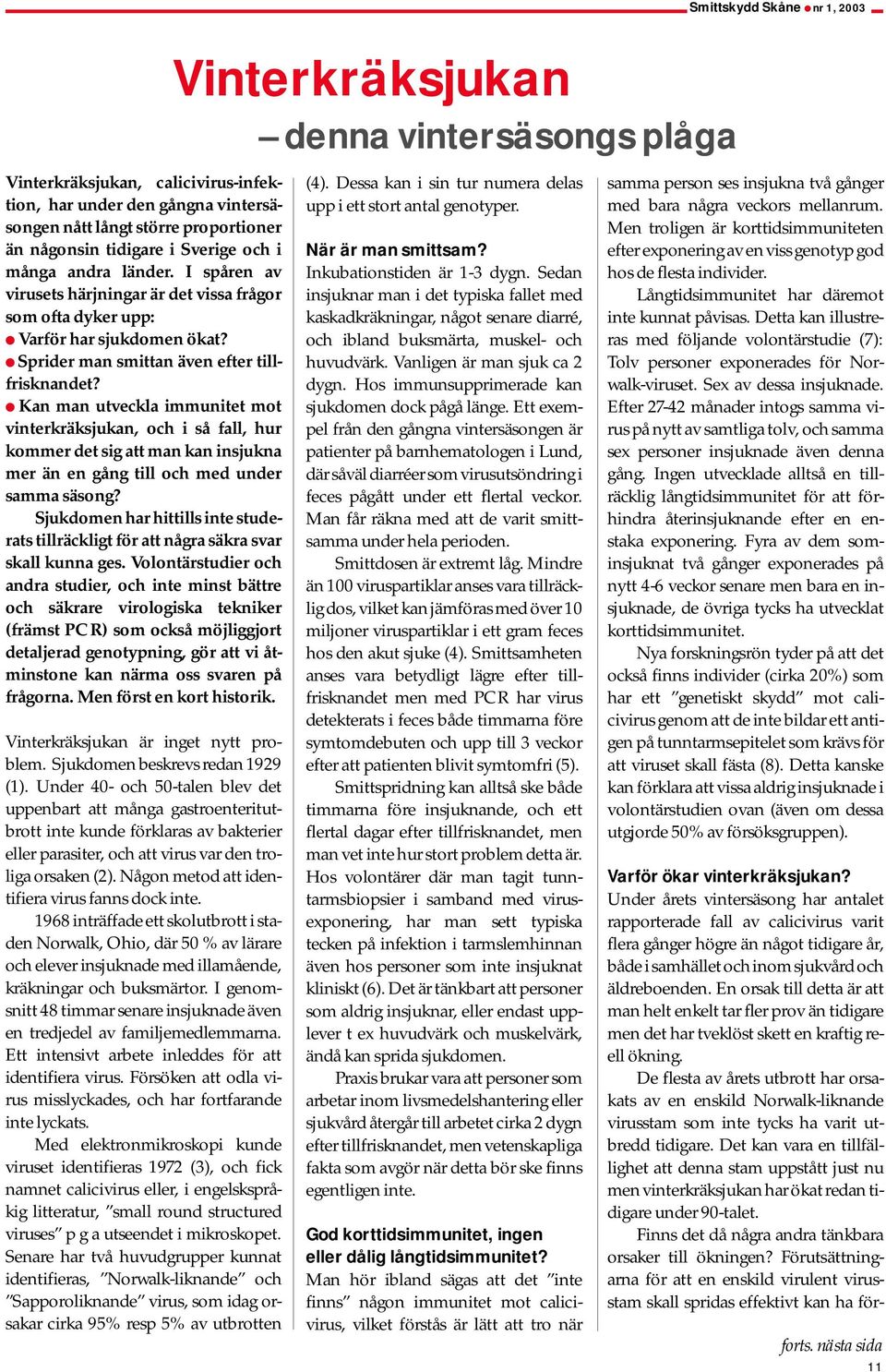 Kan man utveckla immunitet mot vinterkräksjukan, och i så fall, hur kommer det sig att man kan insjukna mer än en gång till och med under samma säsong?