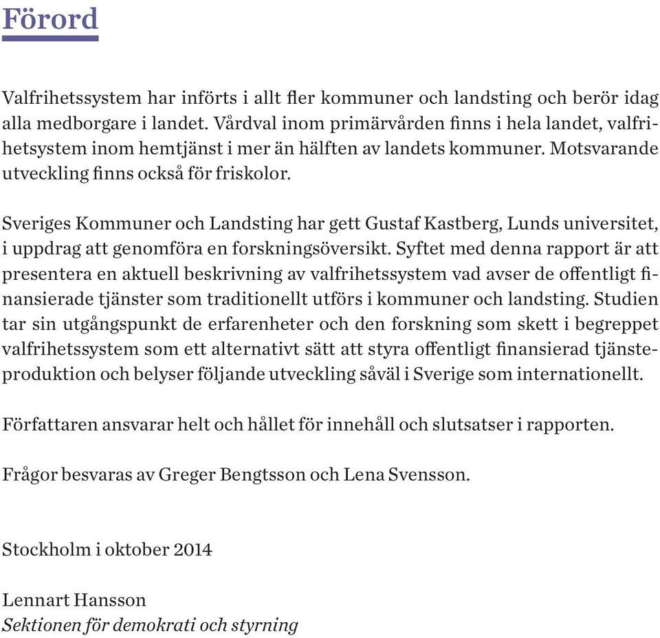 Sveriges Kommuner och Landsting har gett Gustaf Kastberg, Lunds universitet, i uppdrag att genomföra en forskningsöversikt.