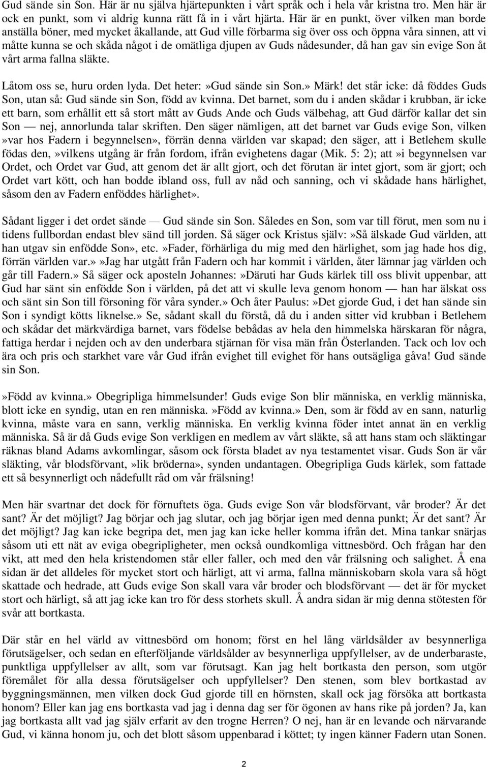 Guds nådesunder, då han gav sin evige Son åt vårt arma fallna släkte. Låtom oss se, huru orden lyda. Det heter:»gud sände sin Son.» Märk!