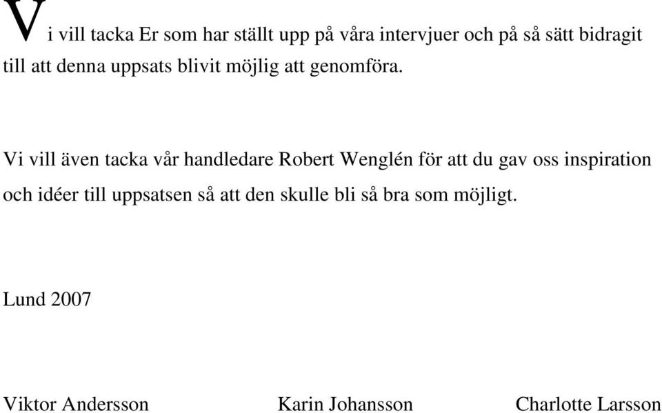 Vi vill även tacka vår handledare Robert Wenglén för att du gav oss inspiration och