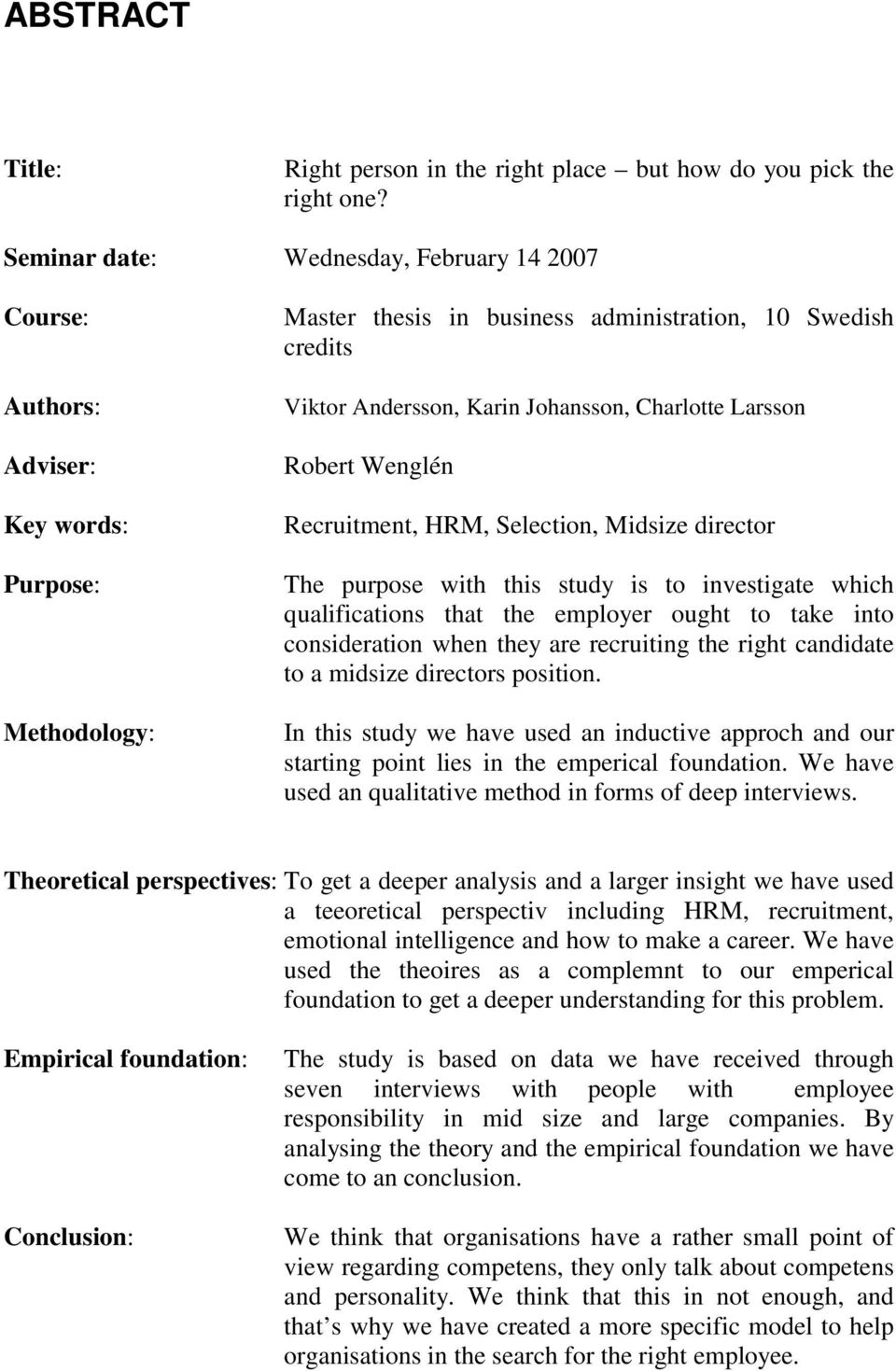 Charlotte Larsson Robert Wenglén Recruitment, HRM, Selection, Midsize director The purpose with this study is to investigate which qualifications that the employer ought to take into consideration
