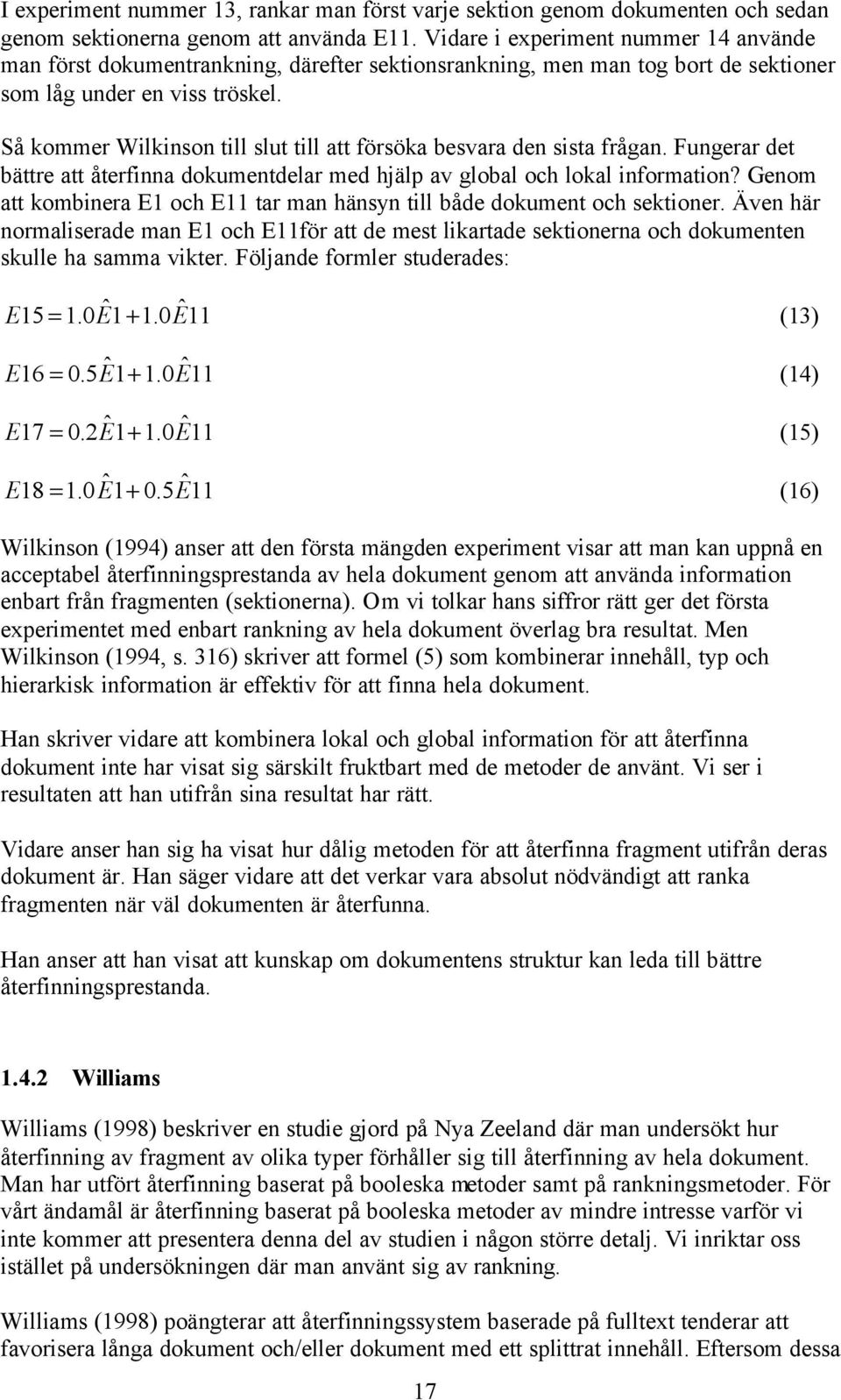 Så kommer Wilkinson till slut till att försöka besvara den sista frågan. Fungerar det bättre att återfinna dokumentdelar med hjälp av global och lokal information?