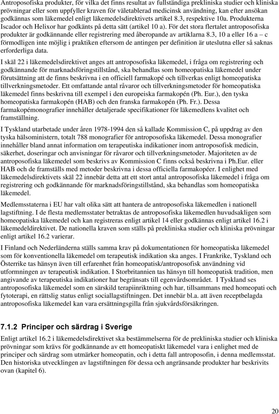 För det stora flertalet antroposofiska produkter är godkännande eller registrering med åberopande av artiklarna 8.