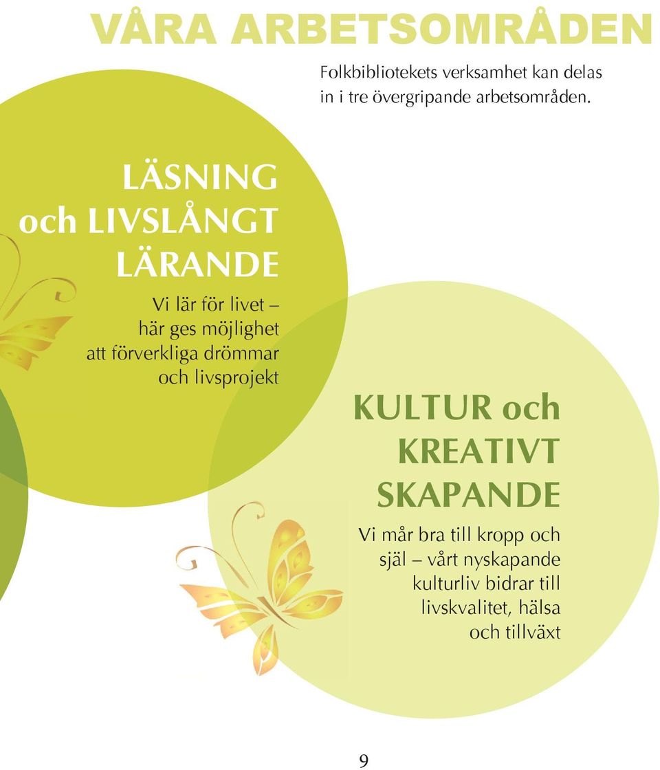 läsning och livslångt lärande Vi lär för livet här ges möjlighet att förverkliga