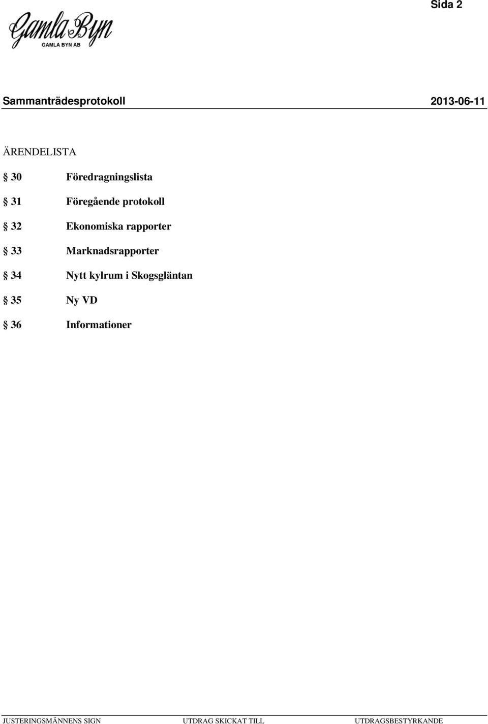 rapporter 33 Marknadsrapporter 34 Nytt