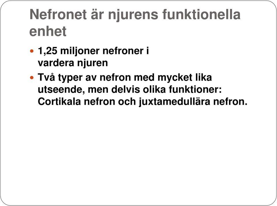 nefron med mycket lika utseende, men delvis olika