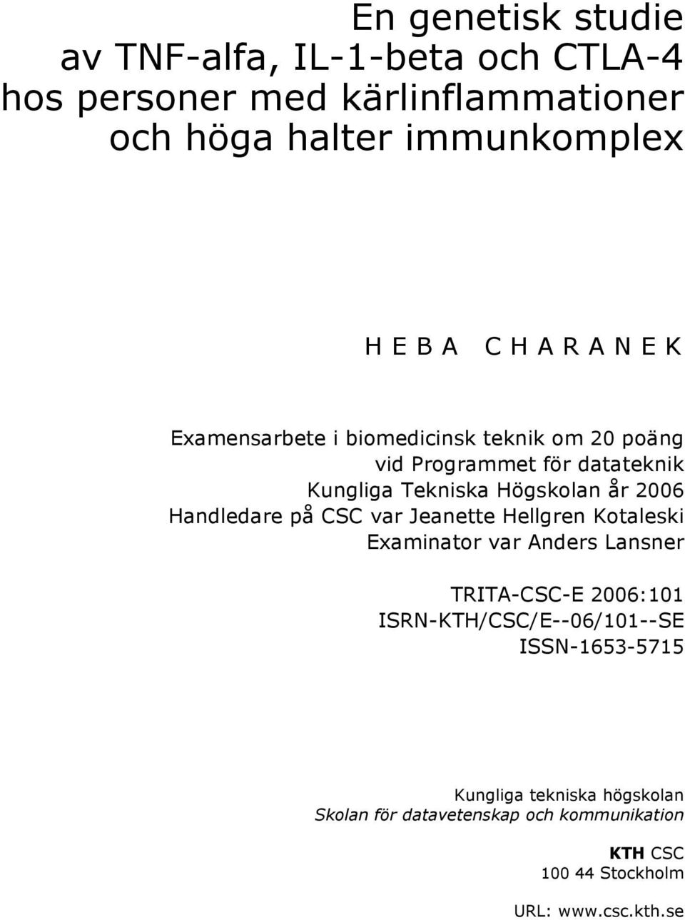 Handledare på CSC var Jeanette Hellgren Kotaleski Examinator var Anders Lansner TRITA-CSC-E 2006:101 ISRN-KTH/CSC/E--06/101--SE