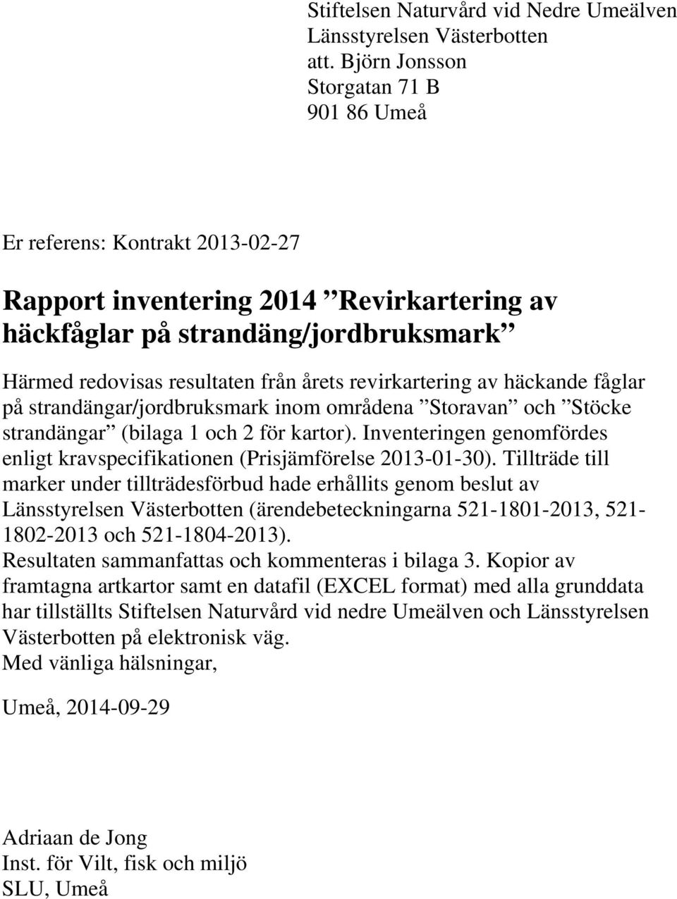 revirkartering av häckande fåglar på strandängar/jordbruksmark inom områdena Storavan och Stöcke strandängar (bilaga 1 och 2 för kartor).