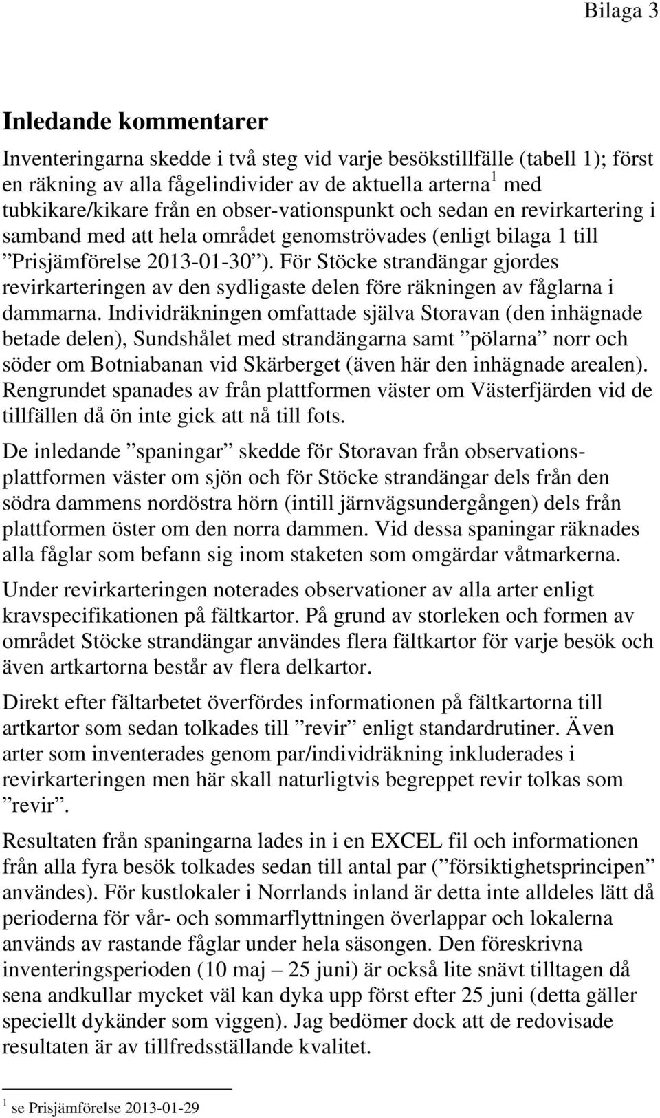 För Stöcke strandängar gjordes revirkarteringen av den sydligaste delen före räkningen av fåglarna i dammarna.