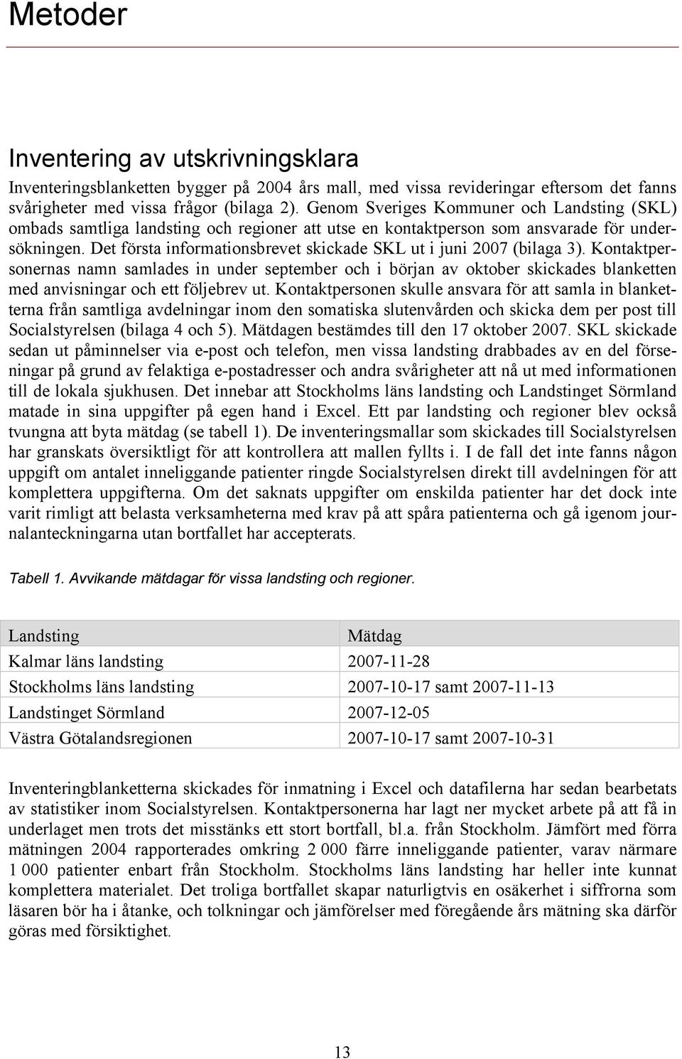 Det första informationsbrevet skickade SKL ut i juni 007 (bilaga ).