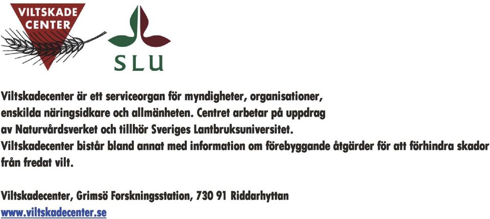 Centret arbetar på uppdrag av Naturvårdsverket och tillhör Sveriges Lantbruksuniversitet.