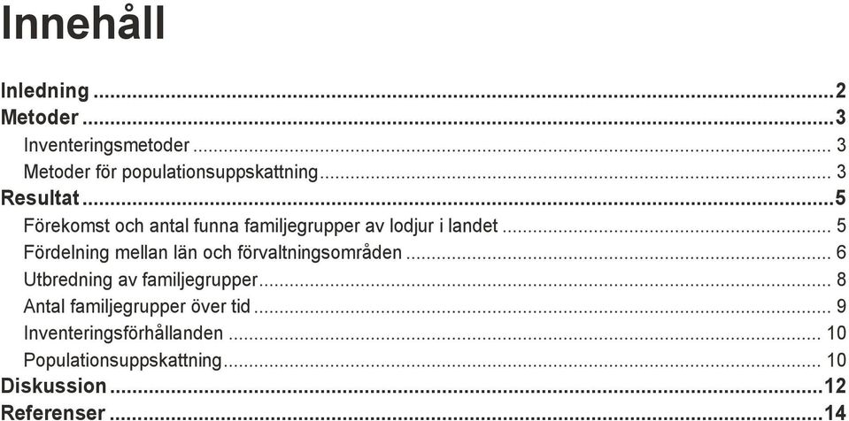 .. 5 Fördelning mellan län och förvaltningsområden... 6 Utbredning av familjegrupper.