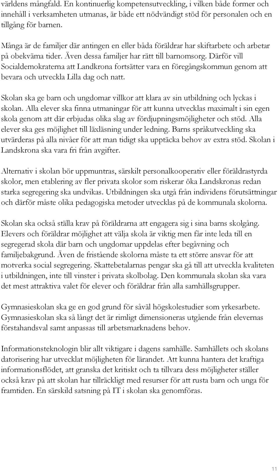 Därför vill Socialdemokraterna att Landkrona fortsätter vara en föregångskommun genom att bevara och utveckla Lilla dag och natt.