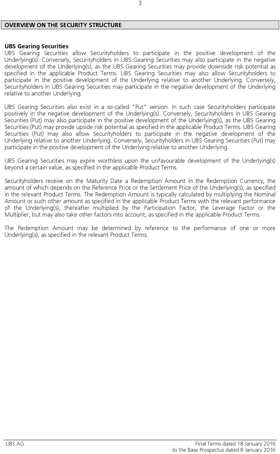 specified in the applicable Product Terms. UBS Gearing Securities may also allow Securityholders to participate in the positive development of the Underlying relative to another Underlying.