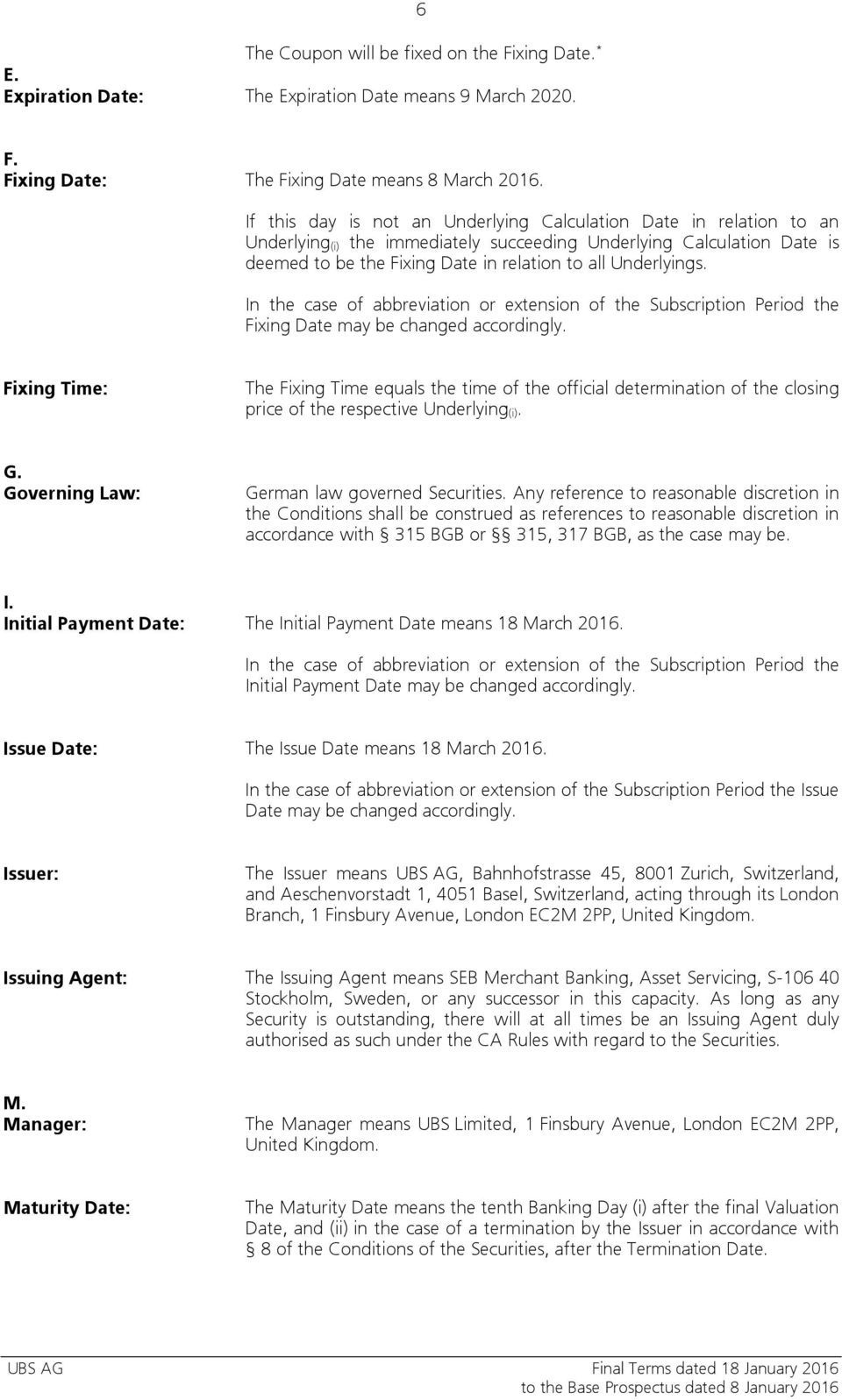 Underlyings. In the case of abbreviation or extension of the Subscription Period the Fixing Date may be changed accordingly.