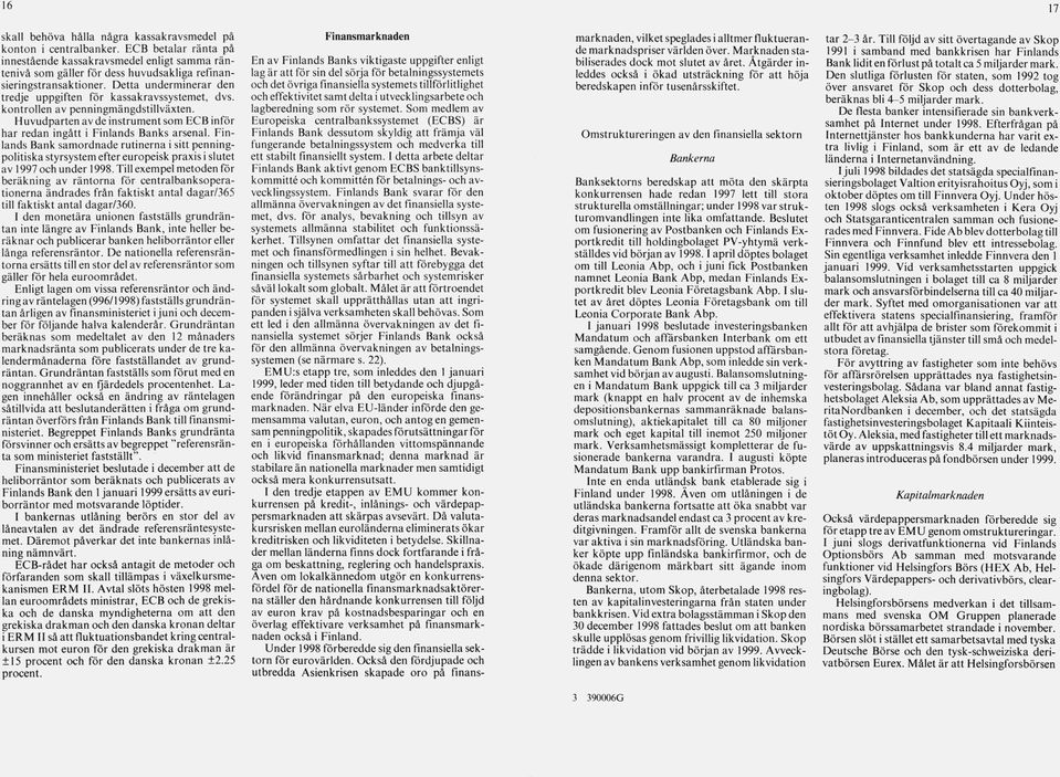 D etta u n d erm in erar den tredje uppgiften för kassakravssystem et, dvs. kontrollen av penningm ängdstillväxten.