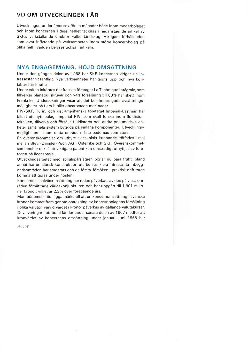 Viktigare förhållanden som övat inflytande på verksamheten inom större koncernbolag på olika håll i världen belvses också i artikeln.