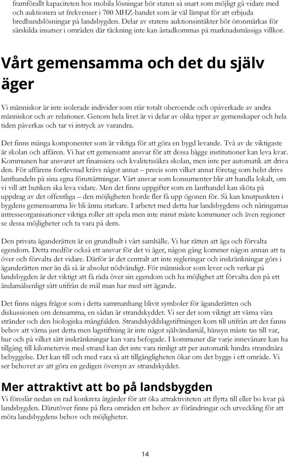 Vårt gemensamma och det du själv äger Vi människor är inte isolerade individer som står totalt oberoende och opåverkade av andra människor och av relationer.