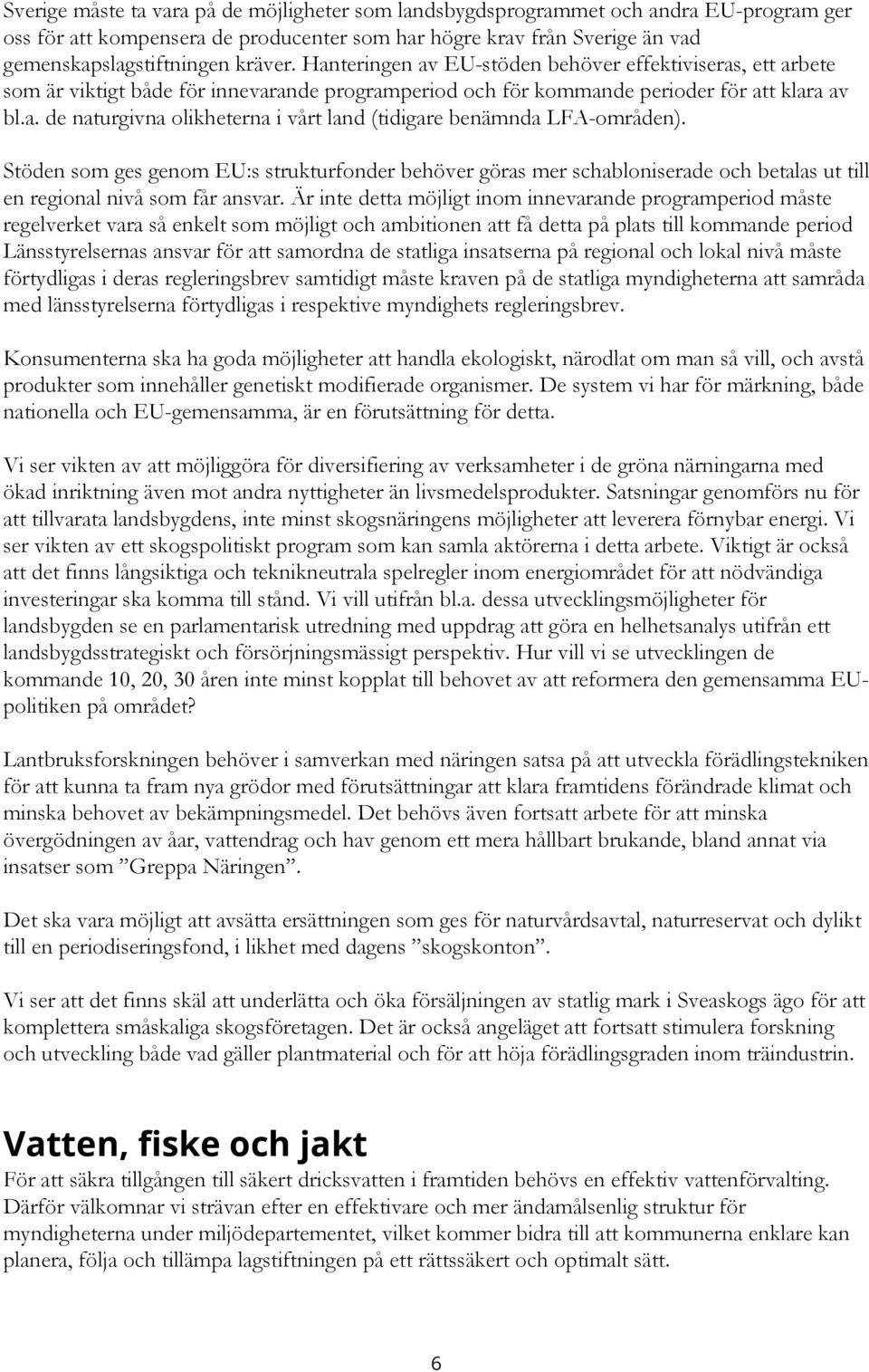 Stöden som ges genom EU:s strukturfonder behöver göras mer schabloniserade och betalas ut till en regional nivå som får ansvar.