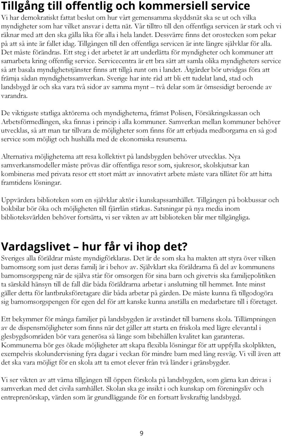 Tillgången till den offentliga servicen är inte längre självklar för alla. Det måste förändras.