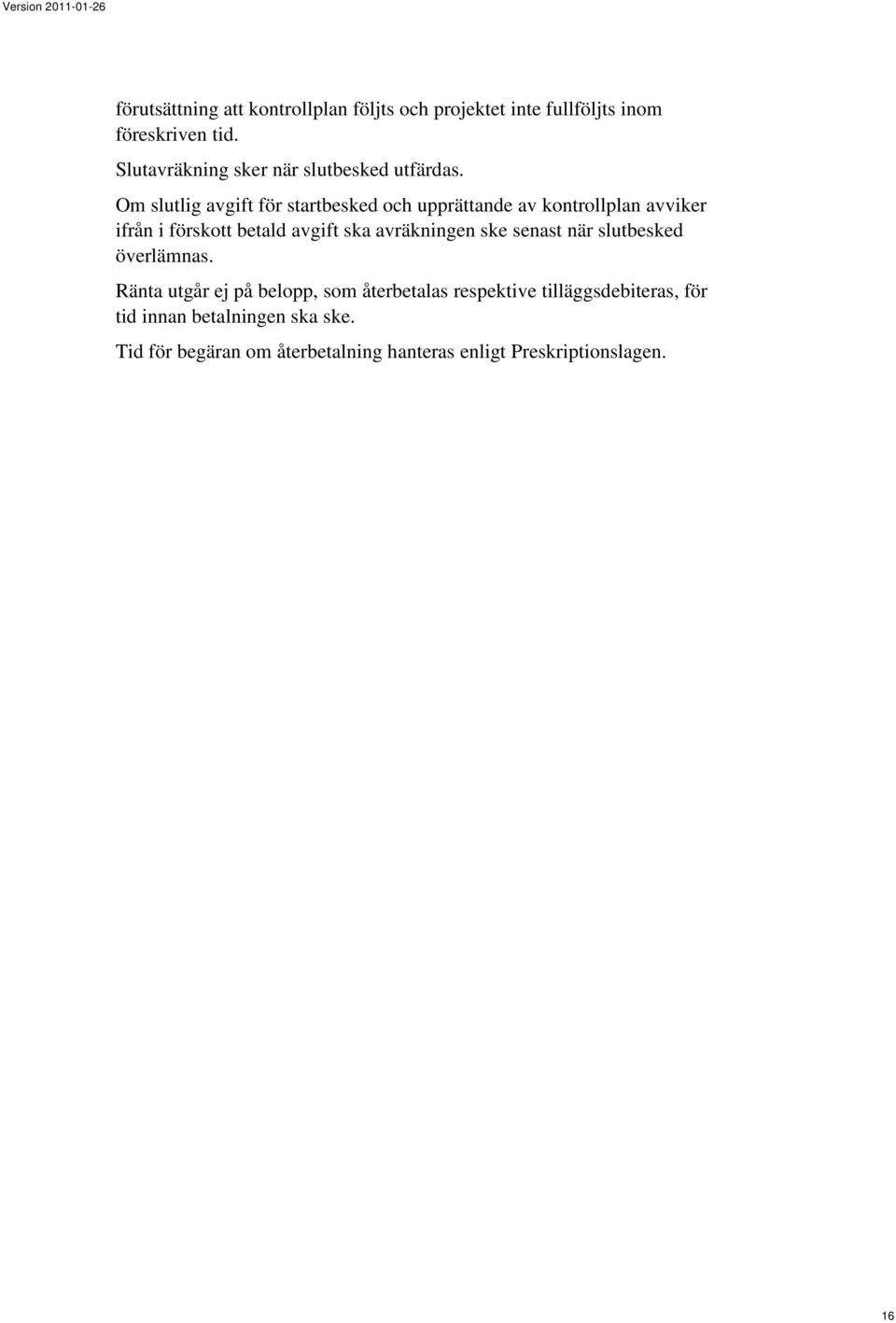 Om slutlig avgift för startbesked och upprättande av kontrollplan avviker ifrån i förskott betald avgift ska